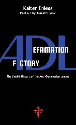 Defamation Factory: The Sordid History of the ADL - Kaiter Enless