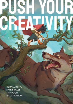 Push Your Creativity: Reimagining Fairy Tales Through Illustration - 3dtotal Publishing