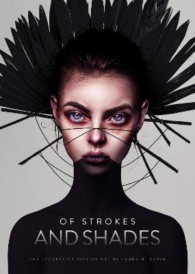 Of Strokes & Shades: The Secrets of Digital Art by Laura H. Rubin - 3dtotal Publishing