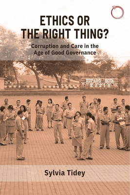 Ethics or the Right Thing?: Corruption and Care in the Age of Good Governance - Sylvia Tidey