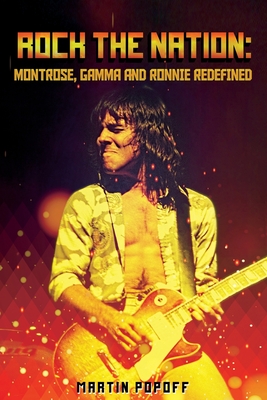 Rock The Nation: Montrose, Gamma and Ronnie Redefined - Martin Popoff