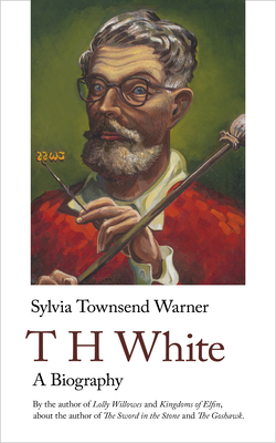 Th White. a Biography: A Biography - Sylvia Townsend Warner