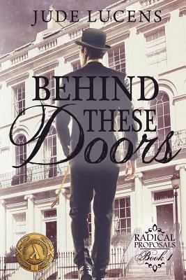 Behind These Doors: Radical Proposals Book 1 - Jude Lucens