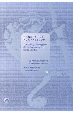 Coperta cărții 'Concealing for Freedom: The Making of Encryption, Secure Messaging and Digital Liberties - Ksenia Ermoshina'
