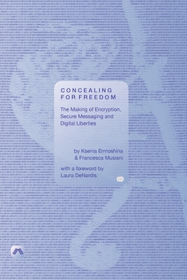 Coperta cărții 'Concealing for Freedom: The Making of Encryption, Secure Messaging and Digital Liberties - Ksenia Ermoshina'