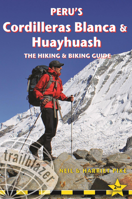 Peru's Cordilleras Blanca & Huayhuash: The Hiking & Biking Guide - Neil Pike