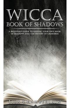 Coperta cărții 'Wicca Book of Shadows: A Beginner's Guide to Keeping Your Own Book of Shadows and the History of Grimoires - Lisa'