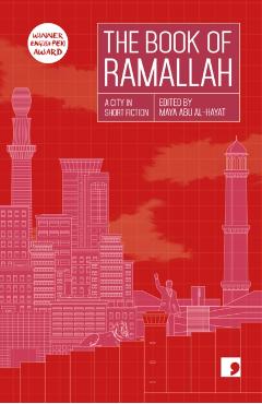 The Book of Ramallah: A City in Short Fiction - Maya Abu Al-hayat