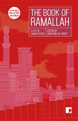 The Book of Ramallah: A City in Short Fiction - Maya Abu Al-hayat