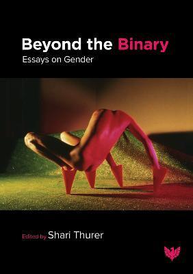 Beyond the Binary: Essays on Gender - Shari Thurer