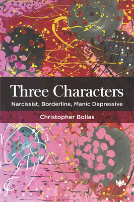 Three Characters: Narcissist, Borderline, Manic Depressive - Christopher Bollas