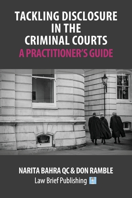 Tackling Disclosure in the Criminal Courts - A Practitioner's Guide - Narita Bahra Qc