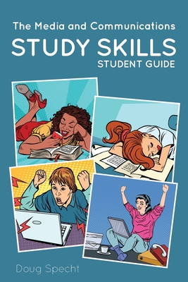 The Media and Communications Study Skills Student Guide - Doug Specht