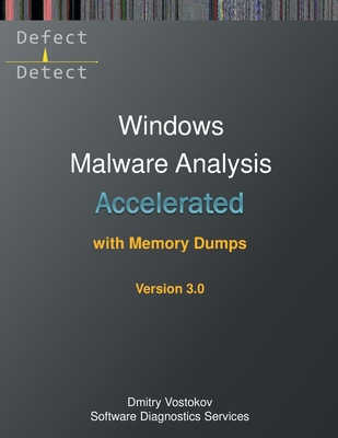 Accelerated Windows Malware Analysis with Memory Dumps: Training Course Transcript and WinDbg Practice Exercises, Third Edition - Dmitry Vostokov