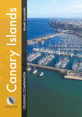 Canary Islands Cruising Companion: A Yachtsman's Pilot and Cruising Guide to Ports and Harbours in the Canary Islands - Marek Jurczyński