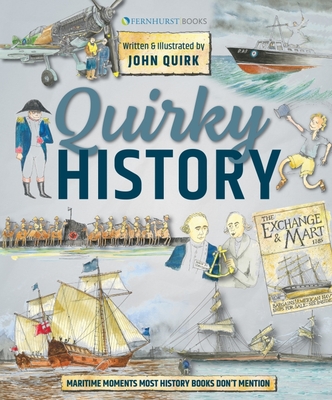 Quirky History: Maritime Moments Most History Books Don't Mention - John Quirk