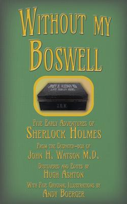 Without my Boswell: Five Early Adventures of Sherlock Holmes - Hugh Ashton