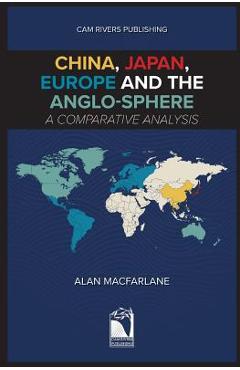 Coperta cărții 'China, Japan, Europe and the Anglo-sphere, A Comparative Analysis - Alan Macfarlane'