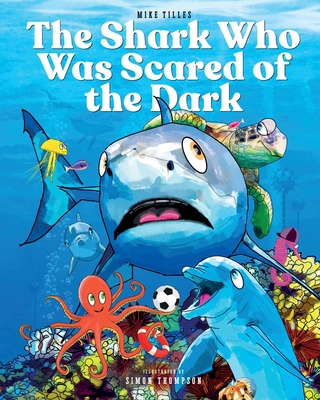 The Shark Who Was Scared of the Dark - Mike Tilles