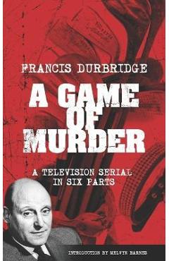 Coperta cărții 'A Game Of Murder (Scripts of the six part television serial) - Melvyn Barnes'