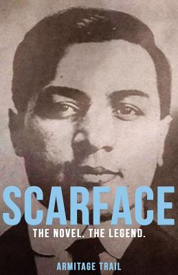 Scarface: The Novel. The Legend. - Armitage Trail