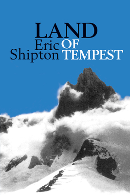 Land of Tempest: Travels in Patagonia: 1958-1962 - Eric Shipton