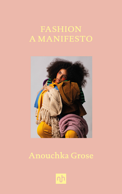 Fashion: A Manifesto - Anouchka Grose