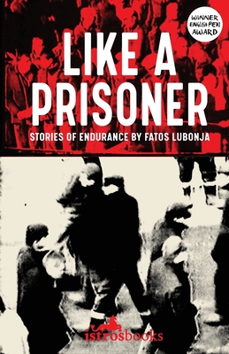 Like a Prisoner: Stories of Endurance - Fatos Lubonja
