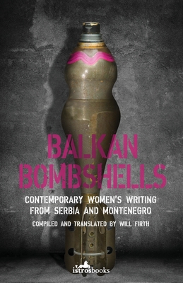 Balkan Bombshells: Contemporary Women's Writing from Serbia and Montenegro - Will Firth