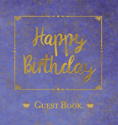 Birthday Guest Book, HARDCOVER, Birthday Party Guest Comments Book: Happy Birthday Guest Book - A Keepsake for the Future - Angelis Publications