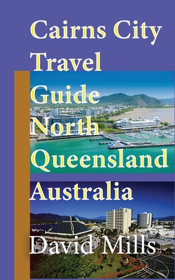 Cairns City Travel Guide, North Queensland Australia: Cairns Touristic Information - David Mills