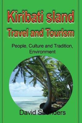 Kiribati Island Travel and Tourism: People, Culture and Tradition, Environment - Saunders David