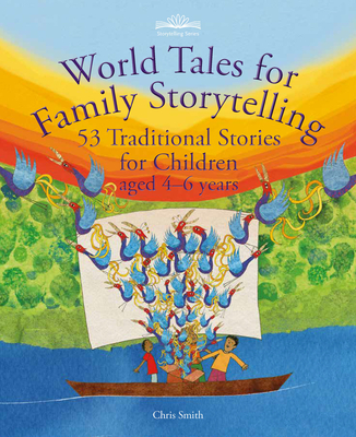 World Tales for Family Storytelling: 53 Traditional Stories for Children Aged 4-6 Years - Chris Smith