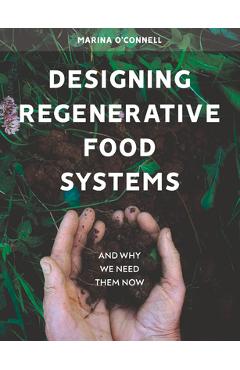 Poza produsului Designing Regenerative Food Systems: And Why We Need Them Now - Marina O'connell