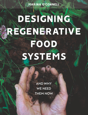 Designing Regenerative Food Systems: And Why We Need Them Now - Marina O'connell
