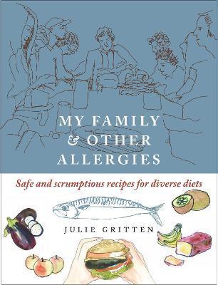My Family and Other Allergies: Safe and Scrumptious Recipes for Diverse Diets - Julie Gritten