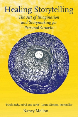 Healing Storytelling: The Art of Imagination and Storytelling for Personal Growth - Nancy Mellon