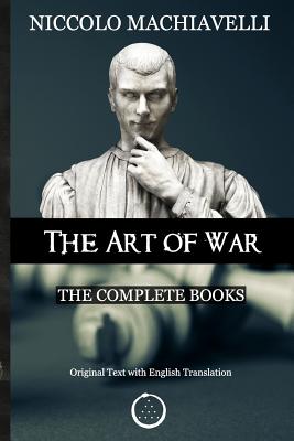 Niccolo Machiavelli - The Art of War: The Complete Books: The Original Text with English Translation - Constantin Vaughn