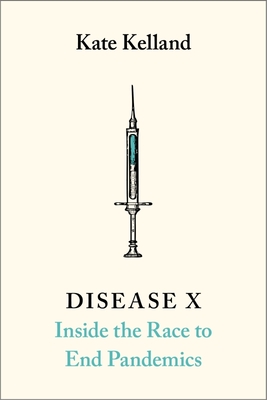 Disease X: The 100 Days Mission to End Pandemics - Kate Kelland