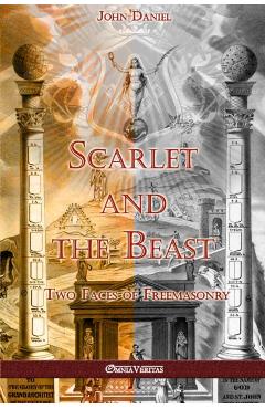 Scarlet and the Beast II: Two Faces of Freemasonry - John Daniel