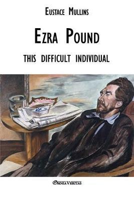 Ezra Pound: this difficult individual - Eustace Clarence Mullins