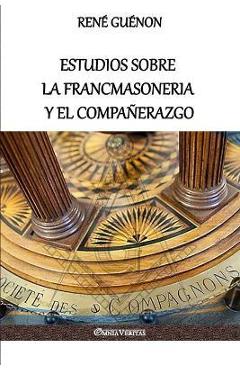Coperta cărții 'Estudios sobre la Francmasoneria y el Compañerazgo - René Guénon'