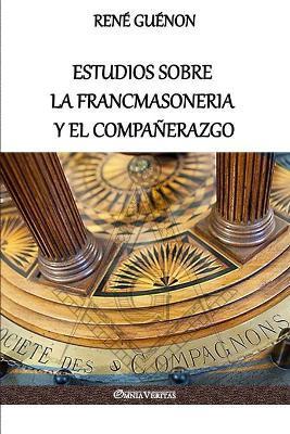 Estudios sobre la Francmasoneria y el Compañerazgo - René Guénon