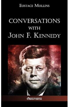 Conversations with John F. Kennedy - Eustace Clarence Mullins