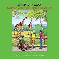 A Trip to the Zoo: English-Oromo Bilingual Edition - Mohammed Umar