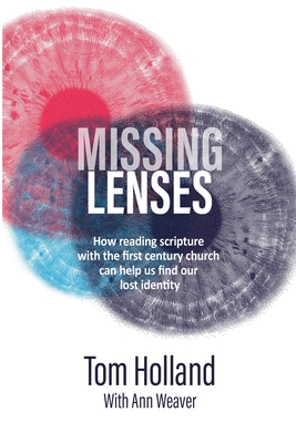 Missing Lenses: How reading scripture with the first century church can help us find our lost identity - Tom Holland