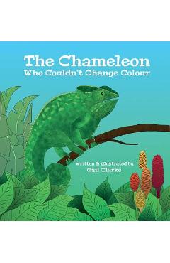 Coperta cărții 'The Chameleon Who Couldn't Change Colour - Gail Clarke'