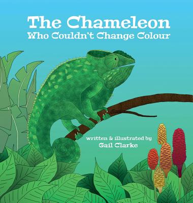 Coperta cărții 'The Chameleon Who Couldn't Change Colour - Gail Clarke'