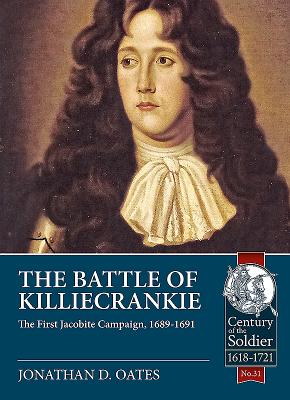 The Battle of Killiecrankie: The First Jacobite Campaign, 1689-1691 - Jonathan D. Oates