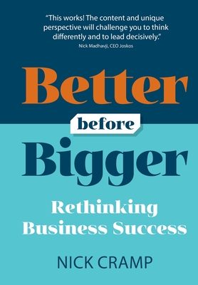 Better Before Bigger: Rethinking Business Success - Nick Cramp